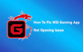 MSI Gaming App Wont Open